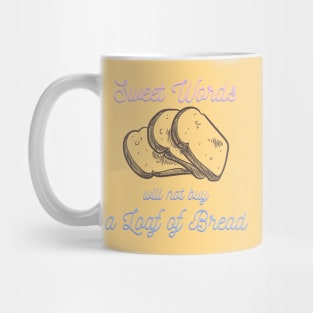 wisdom quote design, sweet words will not buy a loaf of bread Mug